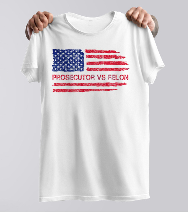 Prosecutor Vs Felon 2024 US Election American Flag T-Shirt