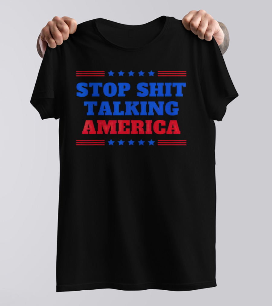 Stop Shit Talking America T-Shirt