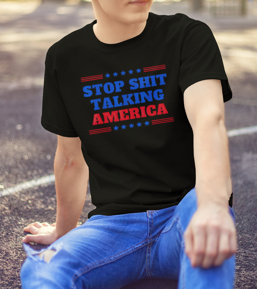 Stop Shit Talking America T-Shirt