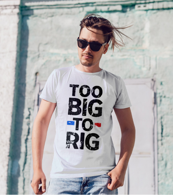 Too Big To Rig Red Blue Blocks T-Shirt