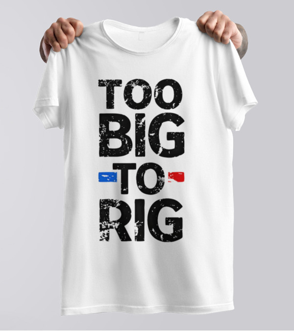 Too Big To Rig Red Blue Blocks T-Shirt