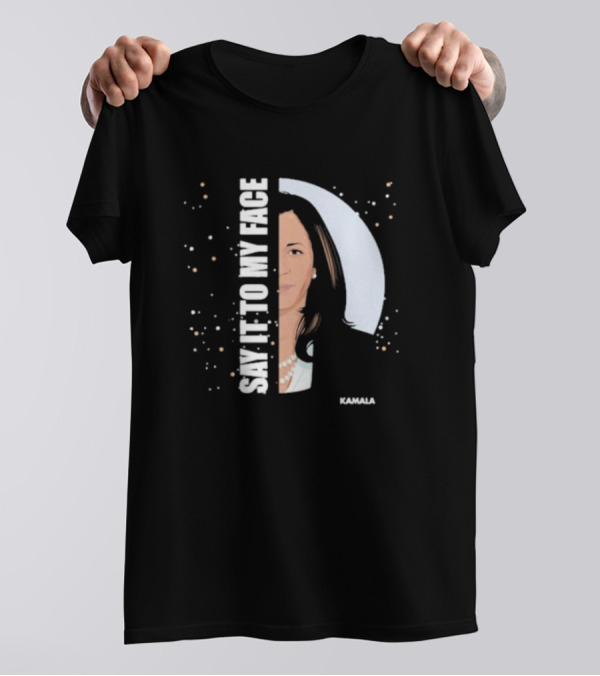 Kamala Say It To My Face Graphic Typography T-Shirt