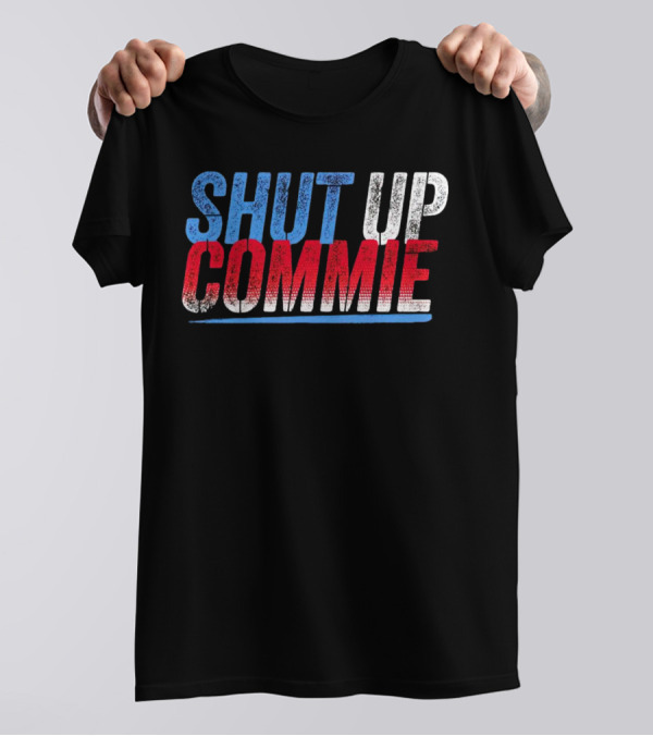 SHUT UP COMMIE Red White Blue Text T-Shirt