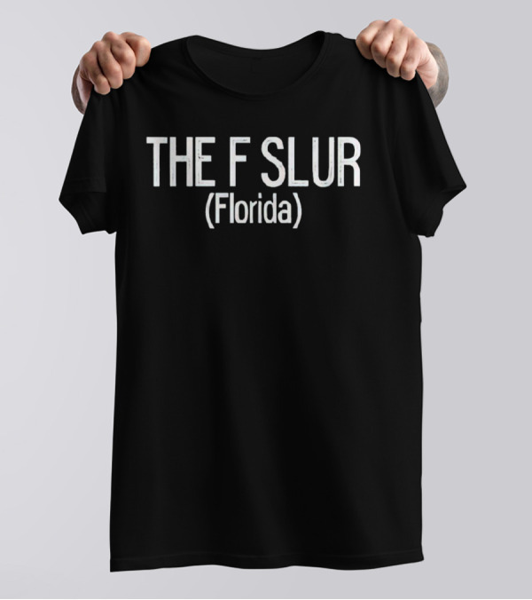 The F Slur Florida T-Shirt