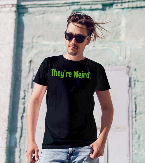 They're Weird Text In Neon Green T-Shirt