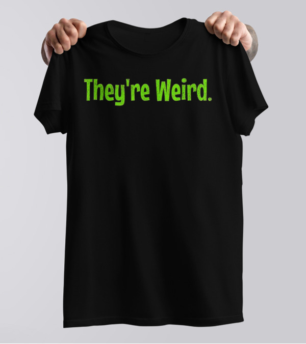 They're Weird Text In Neon Green T-Shirt