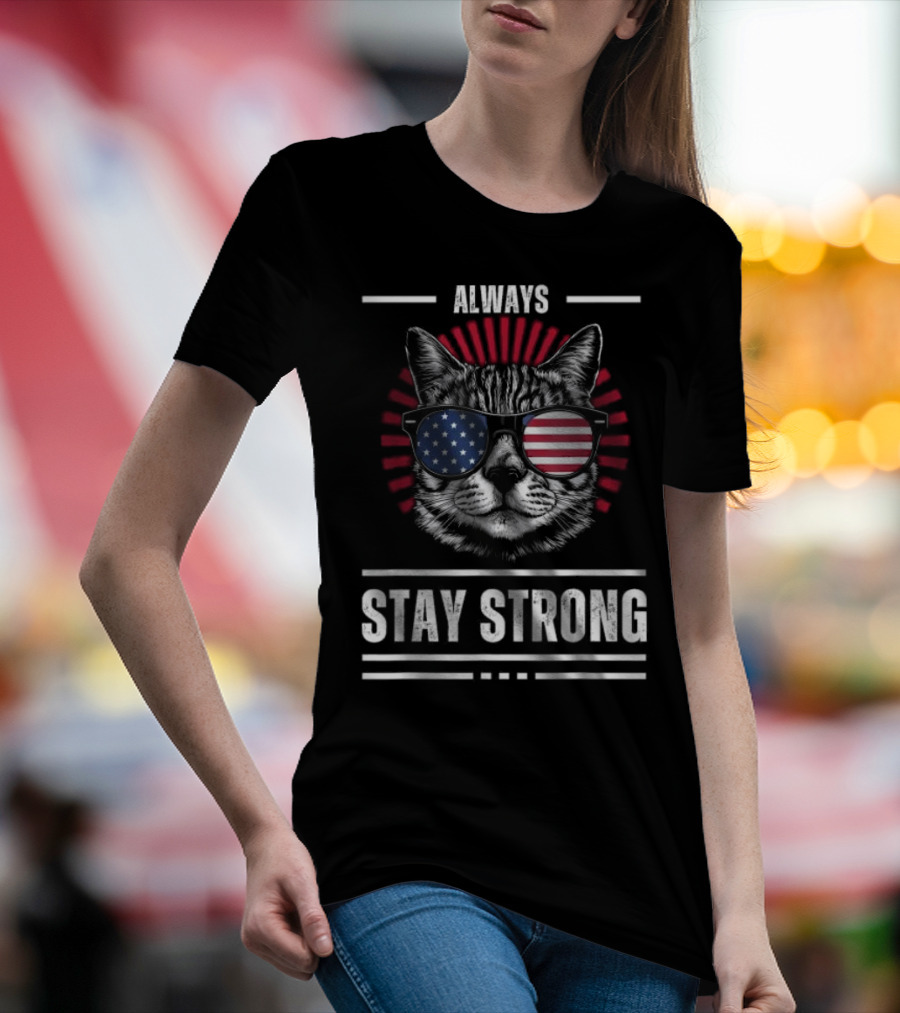 Always Stay Strong Cat USA Sunglasses T-Shirt