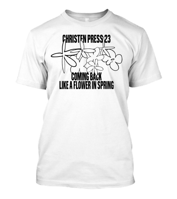 Christen Press 23 Coming Back Like A Flower In Spring Blossoming Renewal T-Shirt