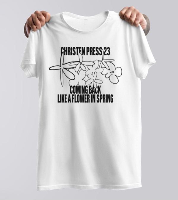Christen Press 23 Coming Back Like A Flower In Spring Blossoming Renewal T-Shirt