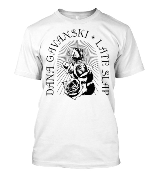 Dana Gavanski Late Slap Roses T-Shirt