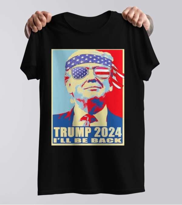 Trump 2024 I'll Be Back American Flag Sunglasses T-Shirt