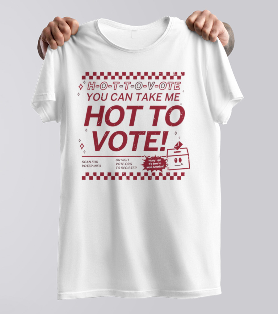 Hurry Up It's Time To Save America Hot To Vote You Can Take Me T-Shirt