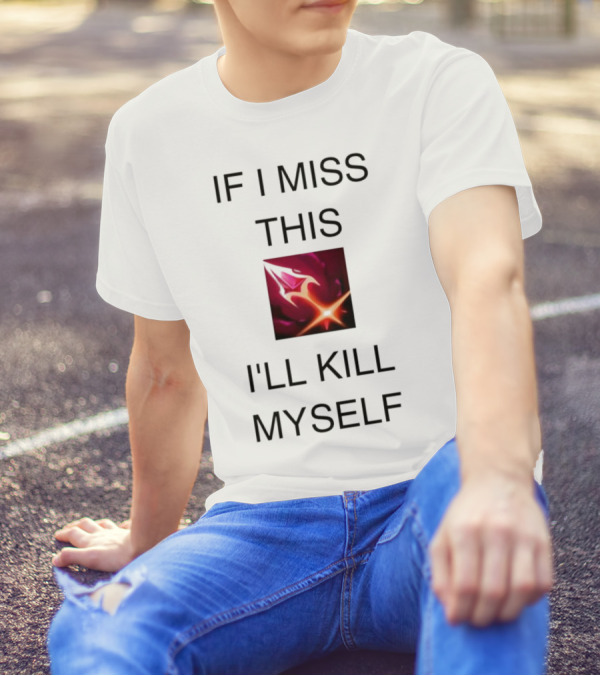 Briar League Of Legends Quote If I Miss This I'll Kill Myself T-Shirt