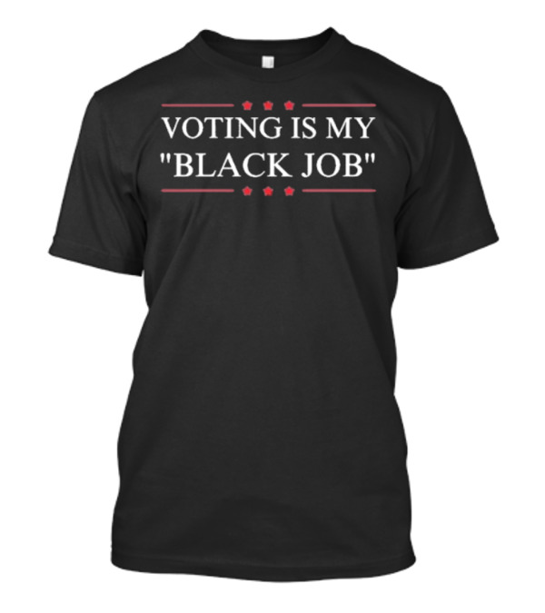 VOTING IS MY BLACK JOB Melanin T-Shirt