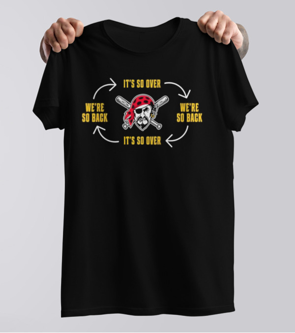 Pittsburgh Pirates It’s So Over We’re So Back T-Shirt