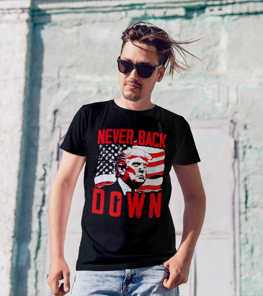 Never Back Down American Flag Donald Trump T-Shirt