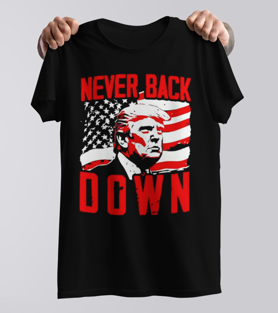 Never Back Down American Flag Donald Trump T-Shirt