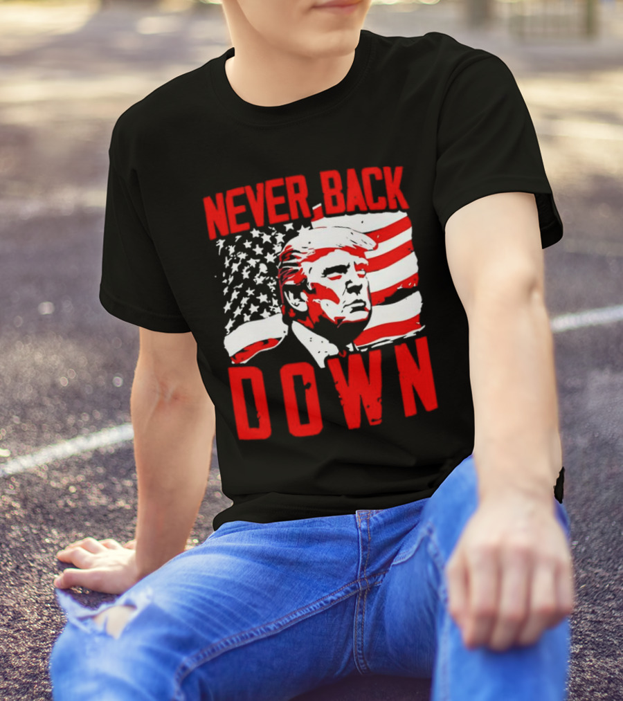 Never Back Down American Flag Donald Trump T-Shirt