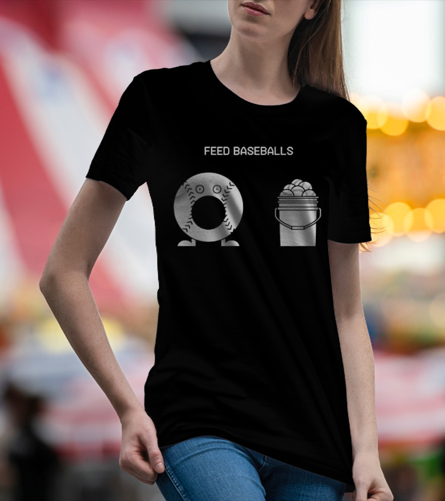 Feed Baseballs Baseball Bucket Display T-Shirt