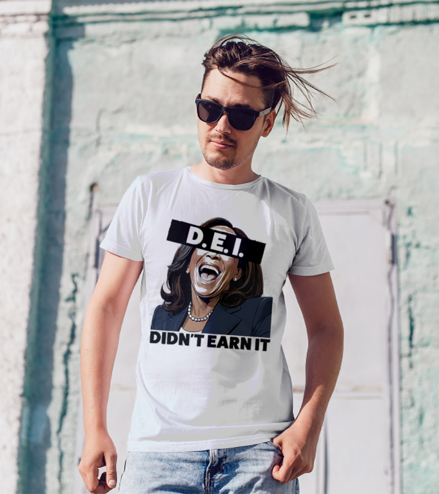 DEI Didn't Earn It Kamala T-Shirt