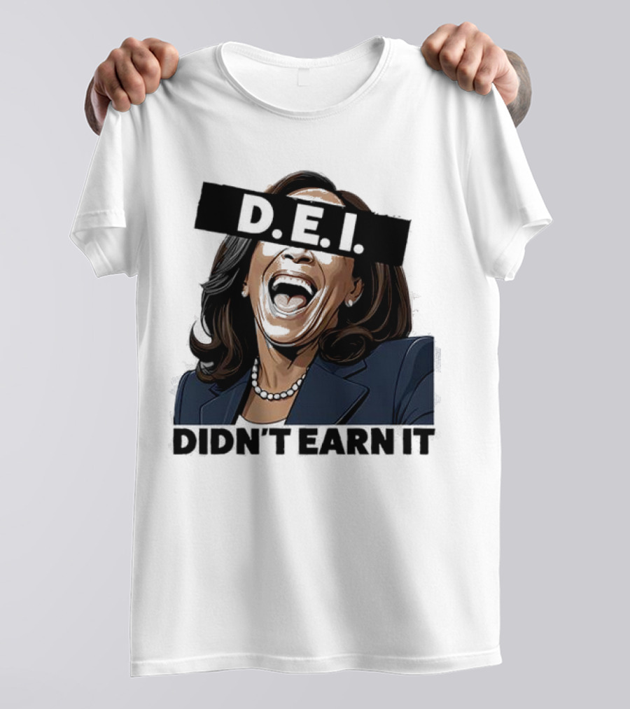 DEI Didn't Earn It Kamala T-Shirt