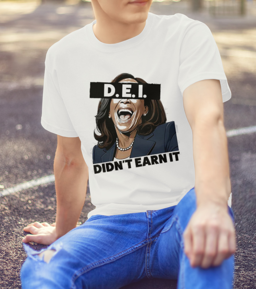 DEI Didn't Earn It Kamala T-Shirt