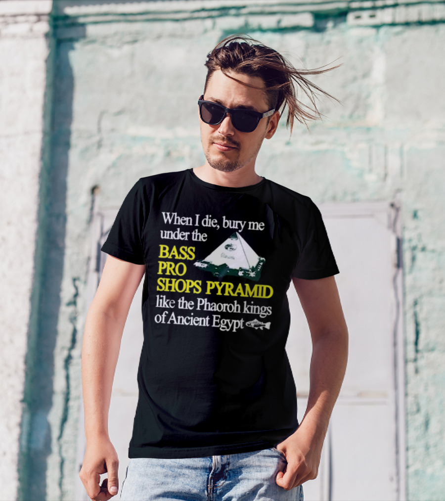Bass Pro Shops Pyramid Bury Me Like Pharaoh Kings Of Ancient Egypt T-Shirt