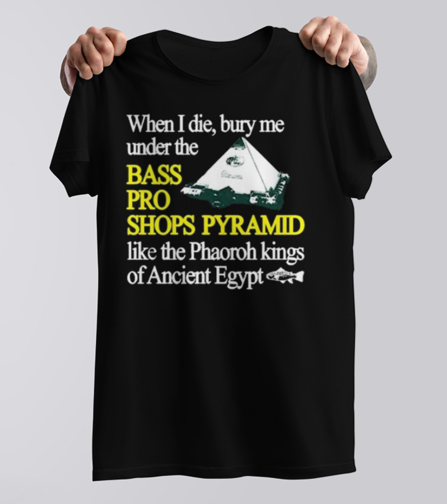 Bass Pro Shops Pyramid Bury Me Like Pharaoh Kings Of Ancient Egypt T-Shirt