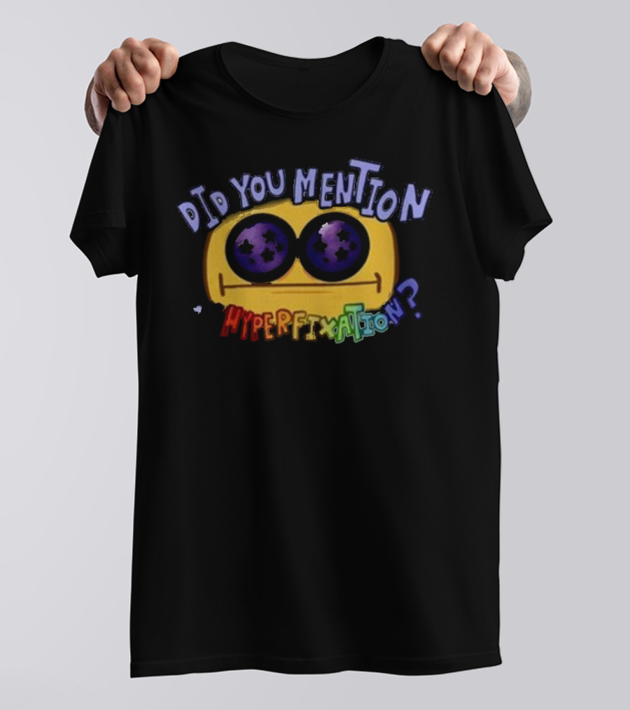 Did You Mention My Hyperfixation Yellow Smiley With Starry Eyes T-Shirt