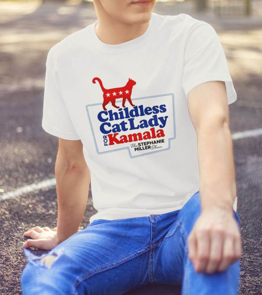 Childless Cat Lady For Kamala The Stephanie Miller Show T-Shirt