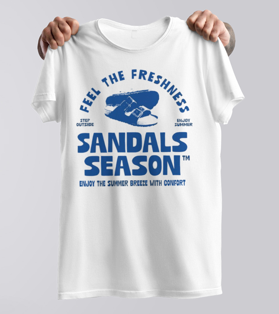 FEEL THE FRESHNESS STEP OUTSIDE ENJOY SUMMER SANDALS SEASON ENJOY THE SUMMER BREEZE WITH CONFORT T-Shirt