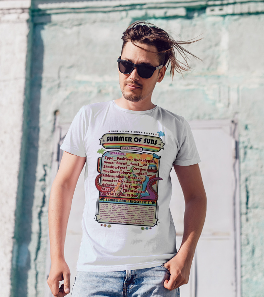 Sigh's Super Sleepy Summer Of Subs Plus Program Starring Typo_Positive Avokalypse Suoss Featuring I Draw And I Shoot Shit T-Shirt