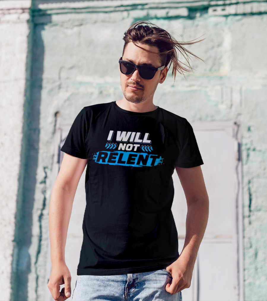 I WILL NOT RELENT T-Shirt