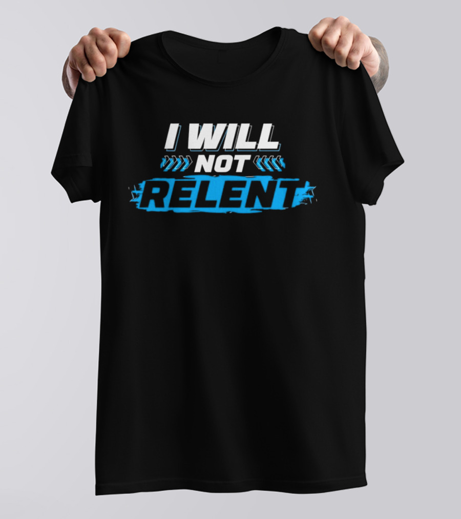 I WILL NOT RELENT T-Shirt