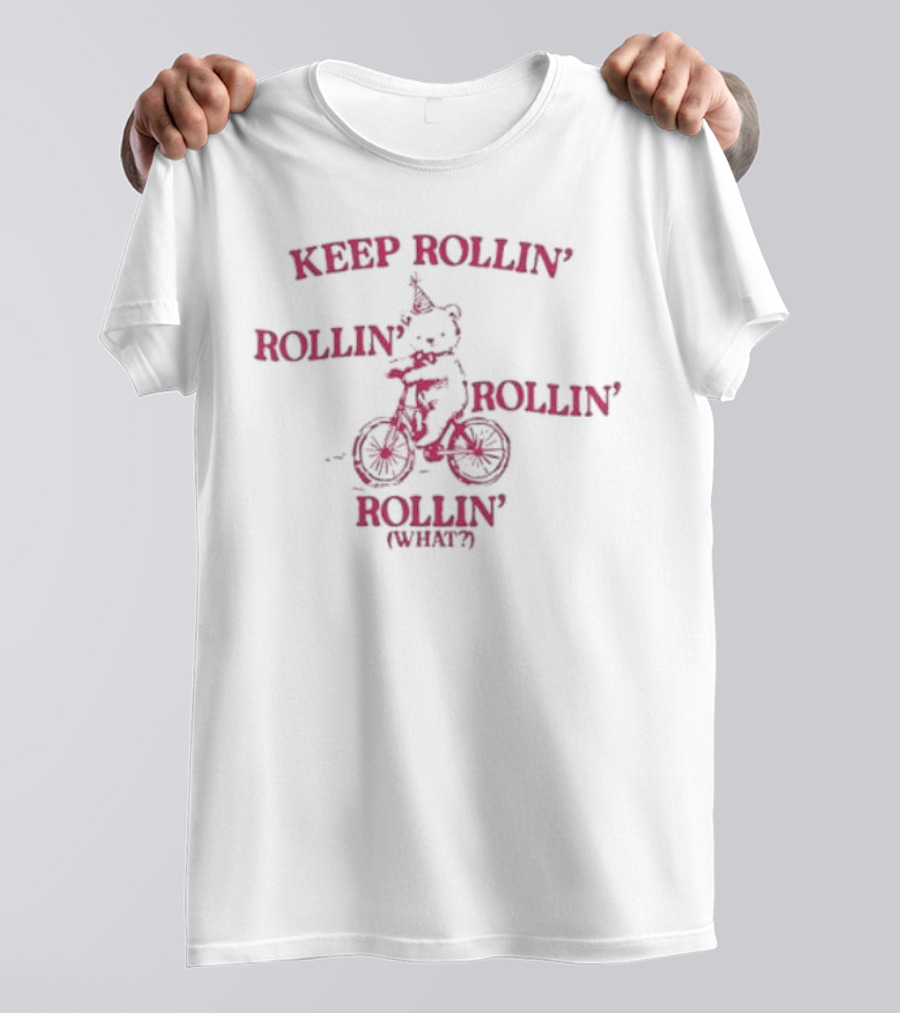 Keep Rollin’ Rollin’ Rollin’ Rollin’ What Bear Bicycle Typography T-Shirt