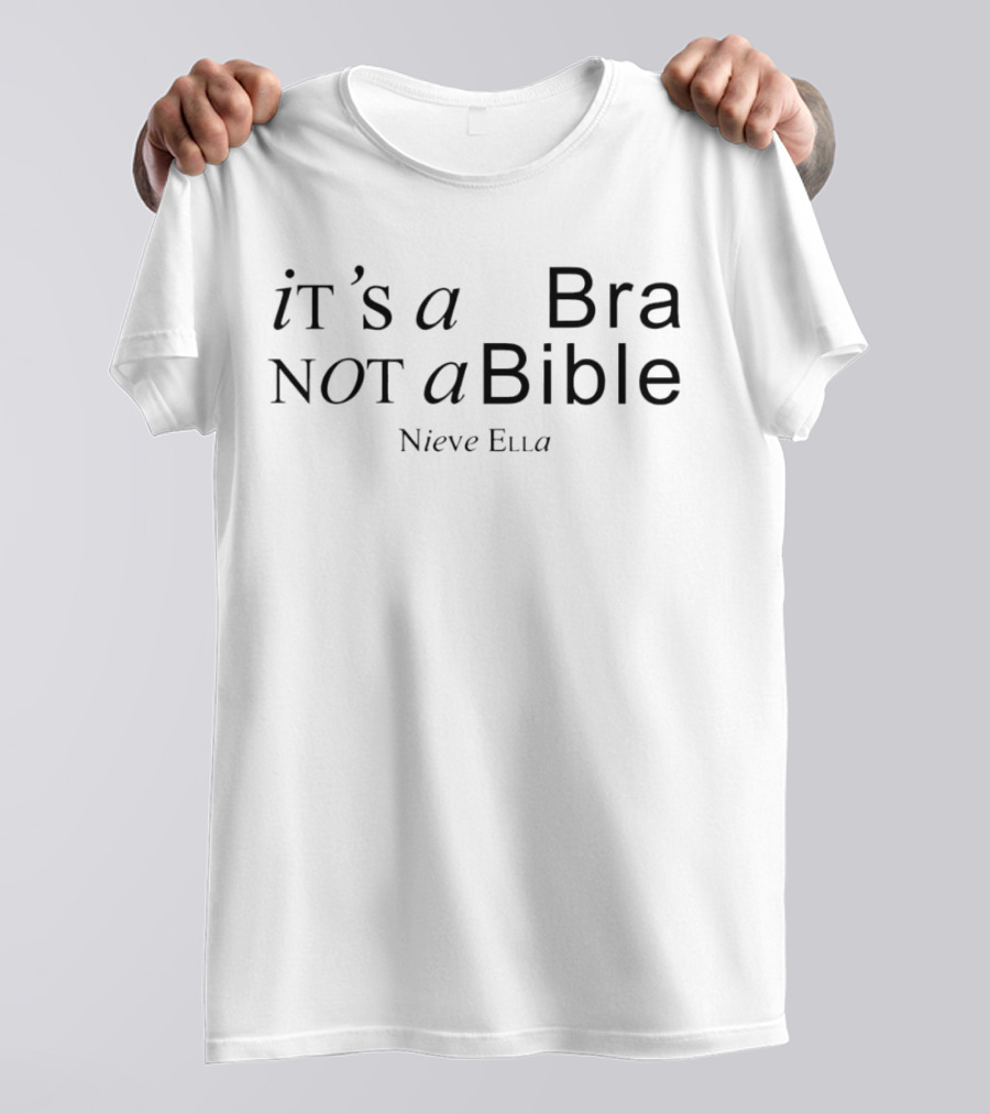 Nieve Ella It's A Bra Not A Bible T-Shirt