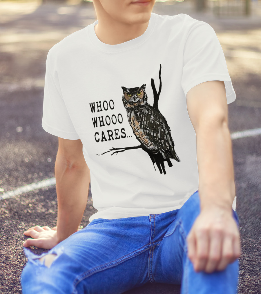 Whoo Whooo Cares Owl T-Shirt