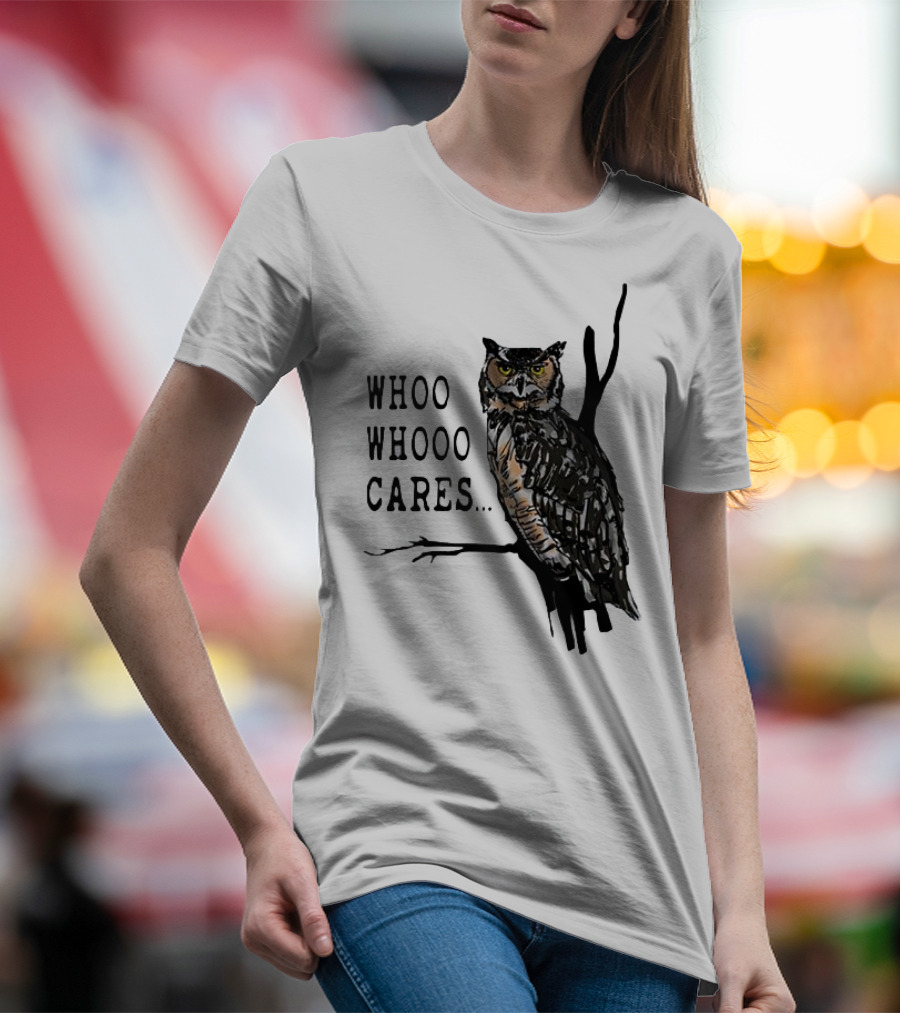 Whoo Whooo Cares Owl T-Shirt