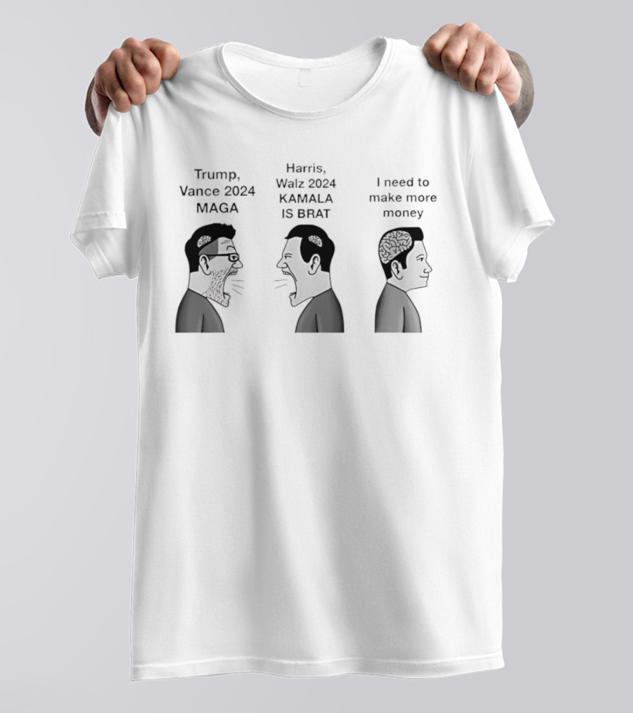 Trump Vance 2024 MAGA Harris Walz 2024 Kamala Is Brat I Need To Make More Money T-Shirt
