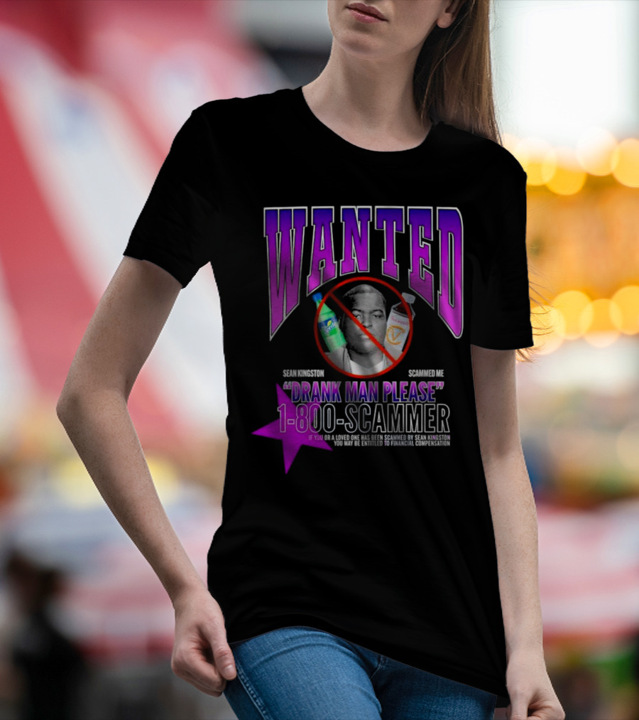 Wanted Sean Kingston Scammed Me Drank Man Please 1-800-Scammer T-Shirt