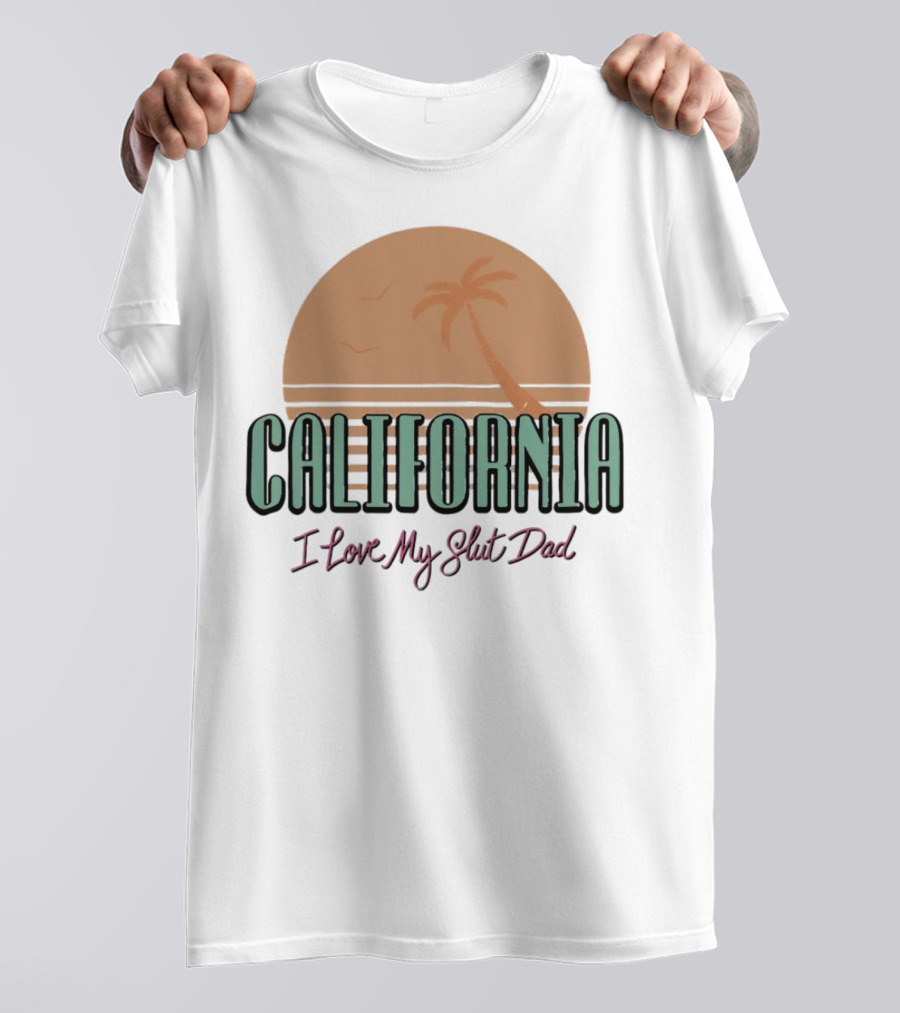 California Sunset I Love My Slut Dad Palm Tree T-Shirt