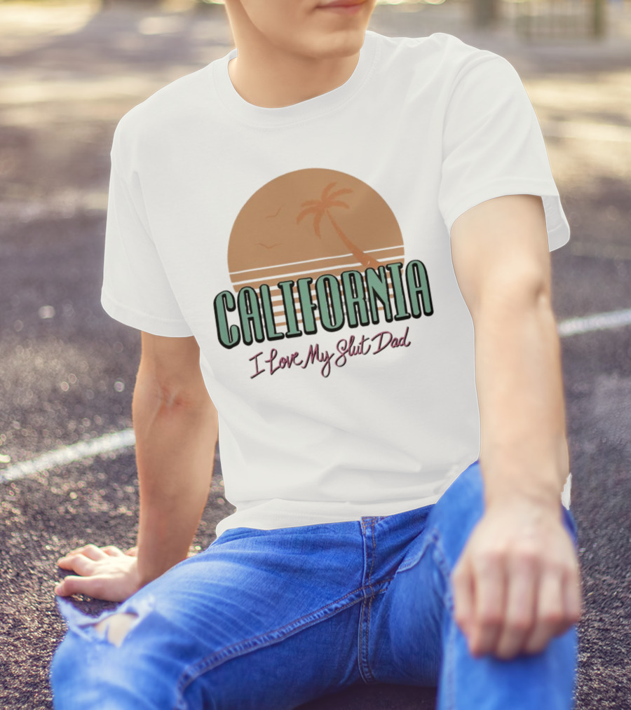 California Sunset I Love My Slut Dad Palm Tree T-Shirt