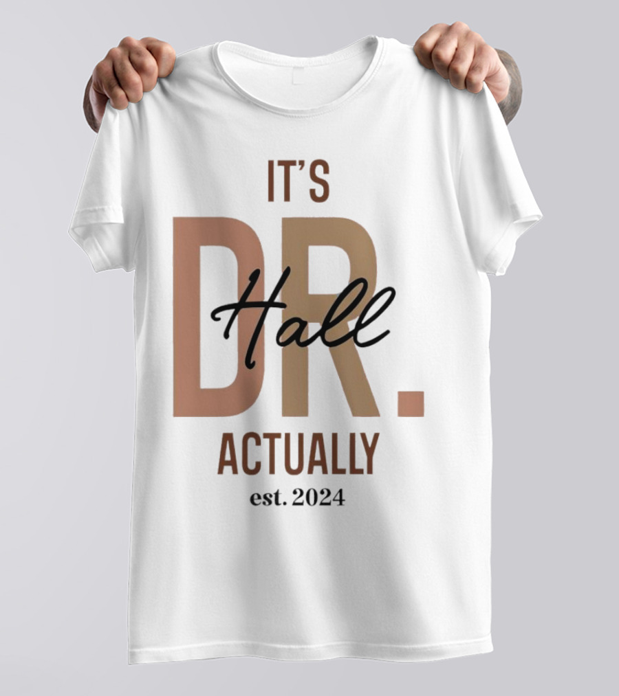 It's Dr. Hall Actually Est. T-Shirt