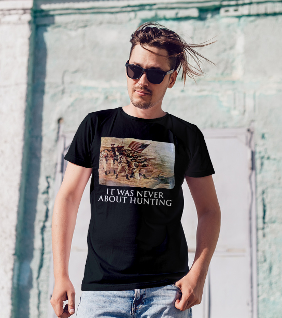 It Was Never About Hunting American Revolution Soldiers Flag T-Shirt