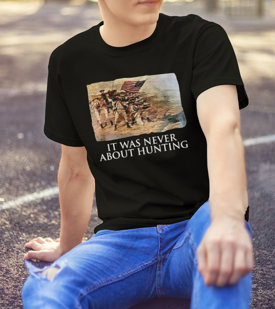 It Was Never About Hunting American Revolution Soldiers Flag T-Shirt