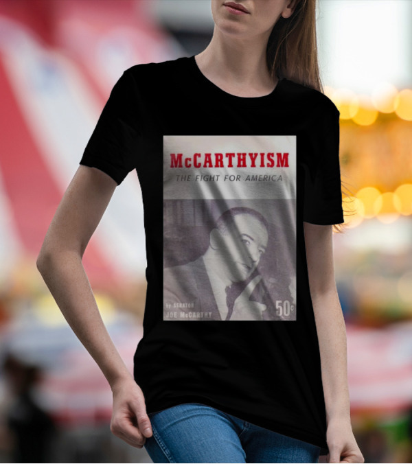 McCarthyism The Fight For America By Senator Joe McCarthy 50c T-Shirt