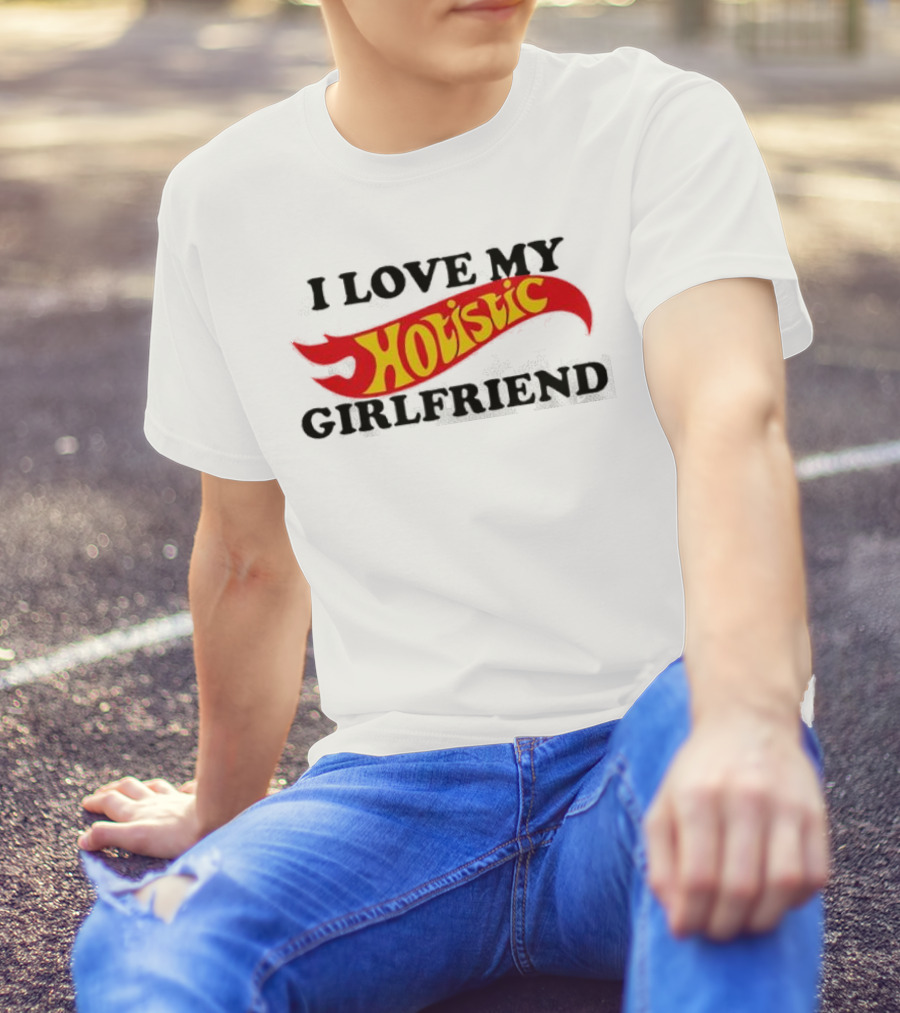 I Love My Hotlistic Girlfriend T-Shirt