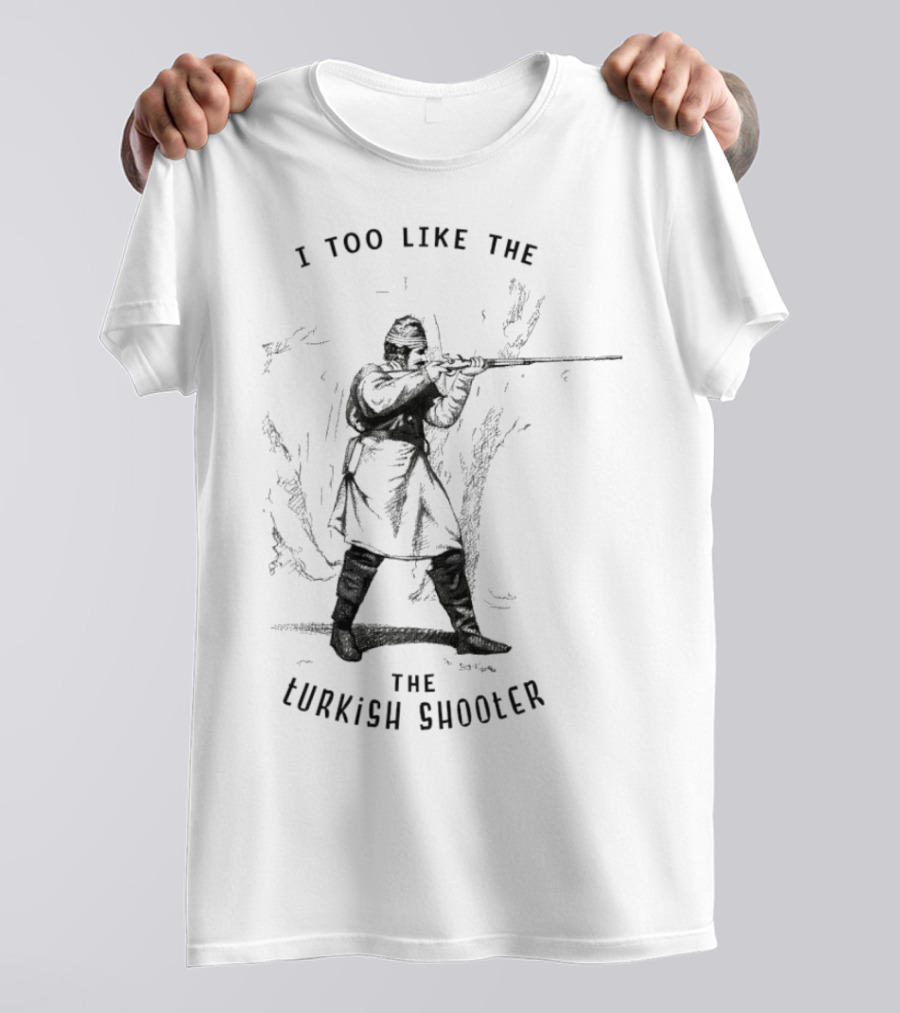 I Too Like The Turkish Shooter T-Shirt
