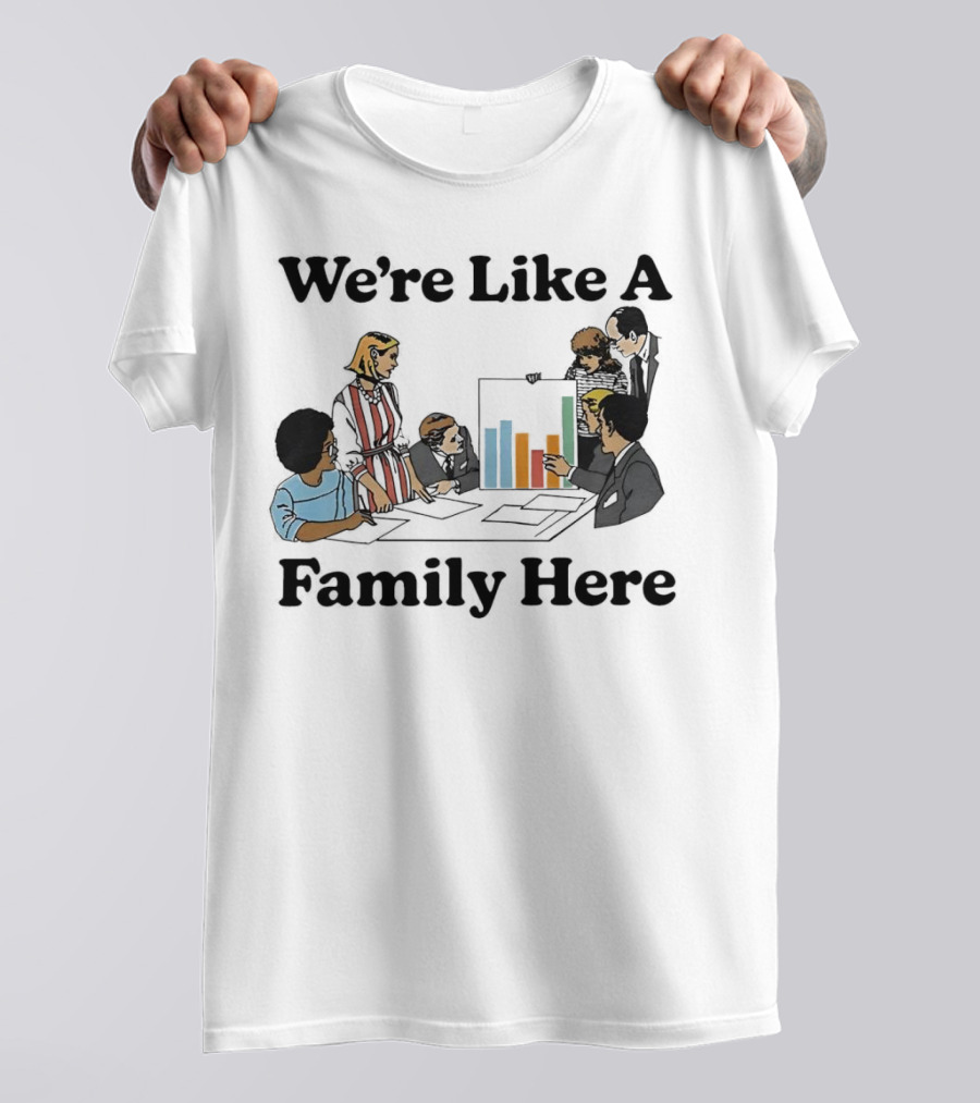 We’re Like A Family Here Office Meeting Teamwork Chart T-Shirt