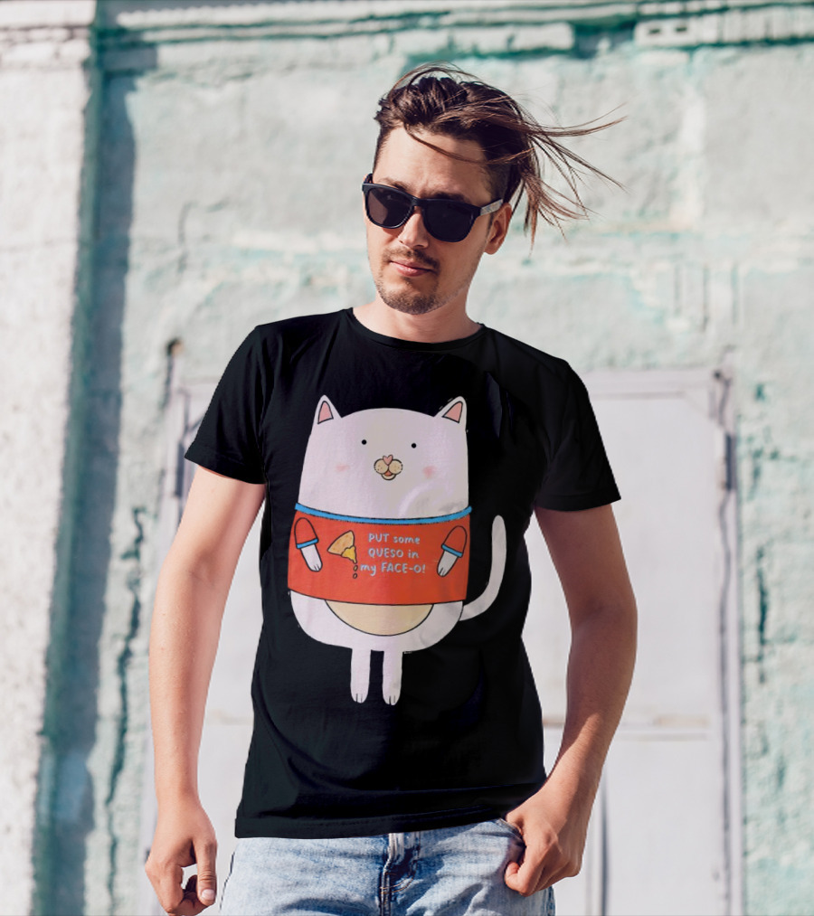 PUT Some QUESO In My FACE-O Cat With Cheese T-Shirt